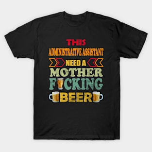 This Administrative Assistant Need A Mother Fucking Beer T-Shirt